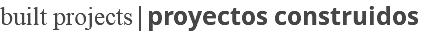 built projects|proyectos construidos
