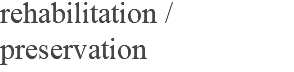 rehabilitation / preservation