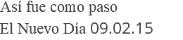 Así fue como paso El Nuevo Día 09.02.15