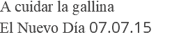 A cuidar la gallina El Nuevo Día 07.07.15