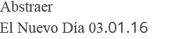 Abstraer El Nuevo Día 03.01.16